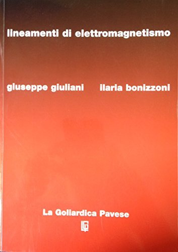 Lineamenti di elettromagnetismo di Giuseppe Giuliani, Ilaria Bonizzoni edito da La Goliardica Pavese