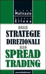 Dalle strategie direzionali allo spread trading di Bruno Moltrasio, Franco Ellena edito da Trading Library