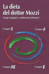 La dieta del dottor Mozzi. Gruppi sanguigni e combinazioni alimentari di Pietro Mozzi, Martino Mozzi, Leila Ziglio edito da Coop. Mogliazze