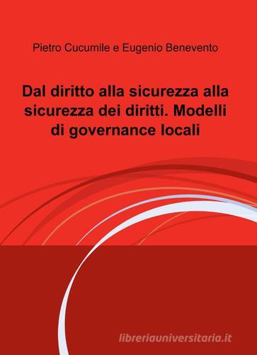 Dal diritto alla sicurezza alla sicurezza dei diritti. Modelli di governance locali di Pietro Cucumile, Eugenio Benevento edito da ilmiolibro self publishing