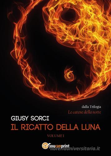 Il ricatto della luna. Le catene della notte vol.1 di Giusy Sorci edito da Youcanprint