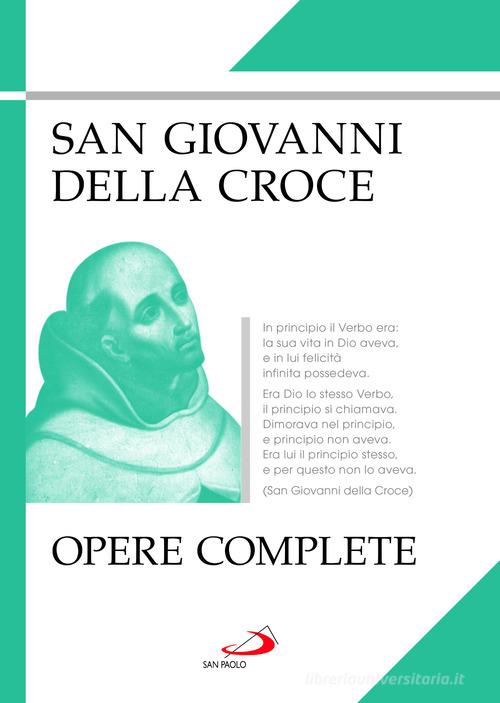 Opere complete di Giovanni della Croce (san) edito da San Paolo Edizioni