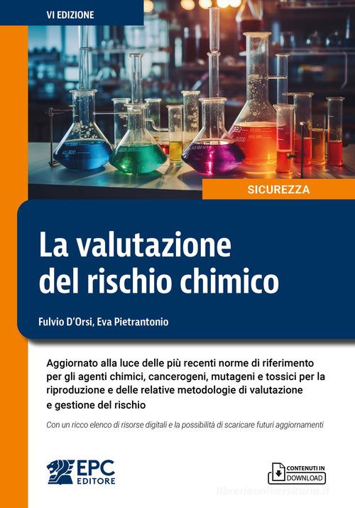 La valutazione del rischio chimico. Aggiornato alla luce delle più recenti norme di riferimento per gli agenti chimici, cancerogeni, mutageni e tossici per la riproduzi di Fulvio D'Orsi, Eva Pietrantonio edito da EPC