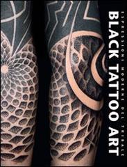 Black tattoo art. Espressioni moderne del tribale di Marisa Kakulas edito da L'Ippocampo