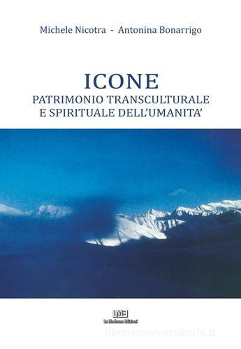 Icone. Patrimonio transculturale e spirituale dell'umanità di Michele Nicotra, Antonina Bonarrigo edito da La Moderna