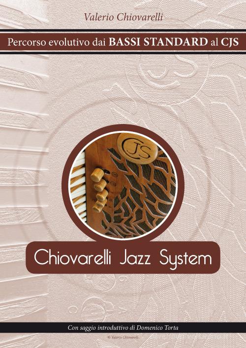 CJS Chiovarelli Jazz System. Percorso evolutivo dai Bassi Standard al CJS di Valerio Chiovarelli edito da Autopubblicato
