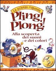 Pling! Plong! Alla scoperta dei suoni e dei colori di Janice Lobb edito da Mondadori