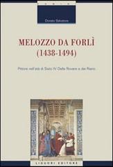 Melozzo da Forlì (1438-1494). Pittore nell'età di Sisto IV della Rovere e dei Riario. Ediz. illustrata di Donato Salvatore edito da Liguori