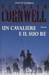 Un cavaliere e il suo re. Le storie dei re sassoni di Bernard Cornwell edito da Longanesi