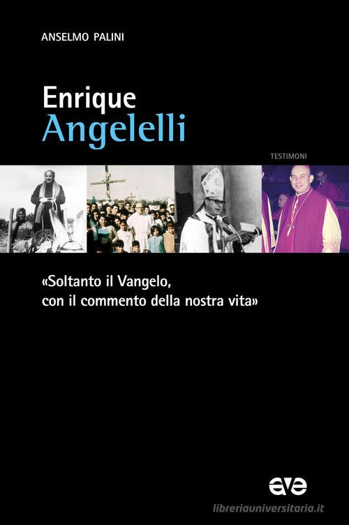 Enrique Angelelli. «Soltanto il Vangelo, con il commento della nostra vita» di Anselmo Palini edito da AVE