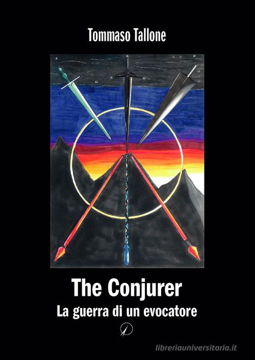 The conjurer. La guerra di un evocatore di Tommaso Tallone edito da Altromondo Editore di qu.bi Me