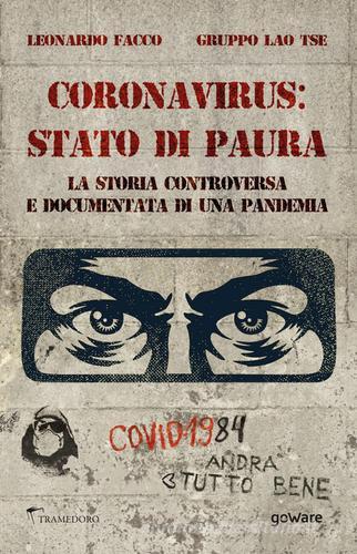 Coronavirus: stato di paura. La storia controversa e documentata di una pandemia di Leonardo Facco, Gruppo Lao Tse edito da goWare
