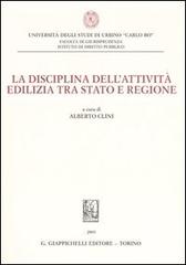 La disciplina dell'attività edilizia tra Stato e regione. Atti del Convegno (8 luglio 2005) edito da Giappichelli