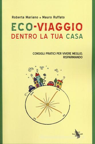 Eco-viaggio dentro la tua casa. Consigli per vivere meglio, risparmiando di Roberta Mariano, Mauro Ruffato edito da Editori Internazionali Riuniti