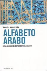 L' alfabeto arabo. Stili, varianti e adattamenti calligrafici di Gabriele Mandel edito da Mondadori Electa