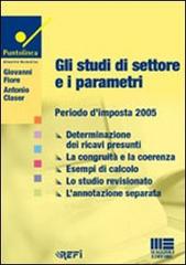 Gli studi di settore e i parametri. Periodo d'imposta 2005 di Giovanni Fiore, Antonio Gaser edito da Maggioli Editore