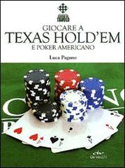 Giocare a Texas Hold'em e poker americano di Luca Pagano edito da De Vecchi
