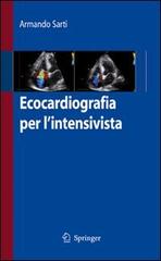 Ecocardiografia per l'intensivista di Armando Sarti edito da Springer Verlag