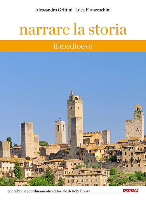 Narrare la storia. Il Medioevo di Alessandro Grittini, Luca Franceschini edito da Itaca (Castel Bolognese)