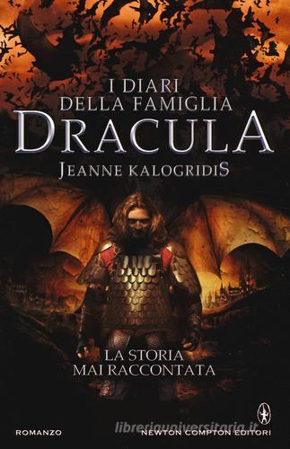 I diari della famiglia Dracula. La storia mai raccontata: Il patto con il vampiro-I figli del vampiro-Il signore dei vampiriri di Jeanne Kalogridis edito da Newton Compton