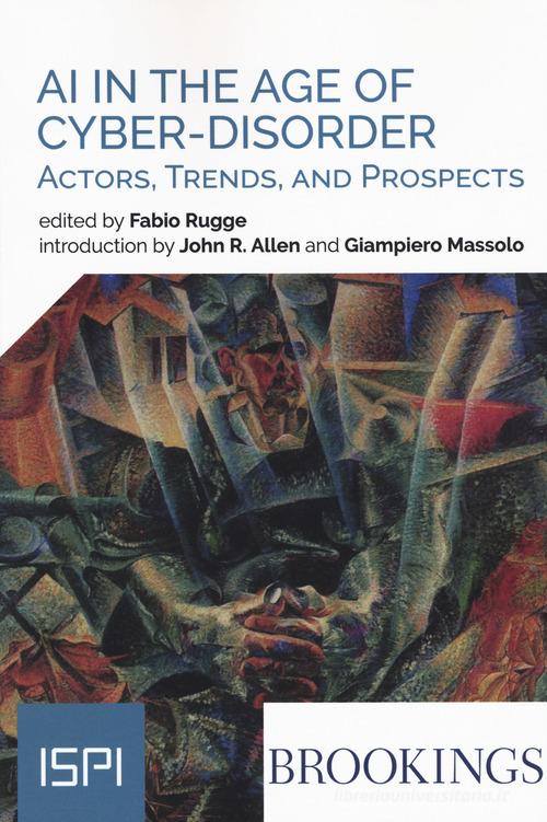 AI in the age of cyber-disorder. Actors, trends, and prospects edito da Ledizioni