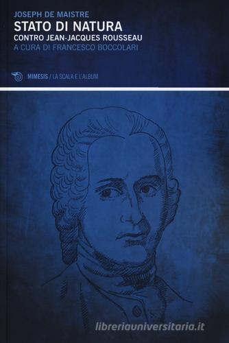 Stato di natura. Contro Jean-Jacques Rousseau di Joseph de Maistre edito da Mimesis
