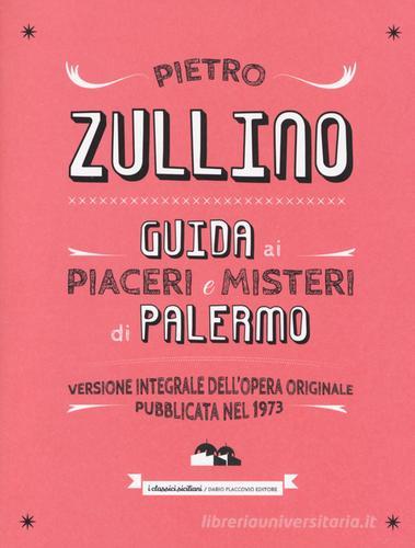 Guida ai piaceri e misteri di Palermo di Pietro Zullino edito da Flaccovio Dario