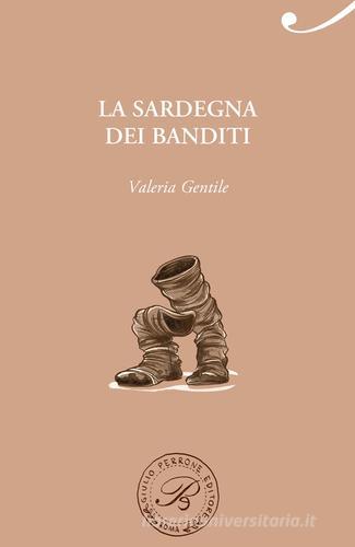 La Sardegna dei banditi di Valeria Gentile edito da Perrone