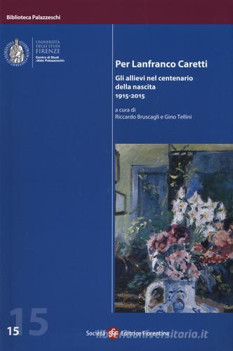 Per Lanfranco Caretti. Gli allievi nel centenario della nascita 1915-2015 edito da Società Editrice Fiorentina