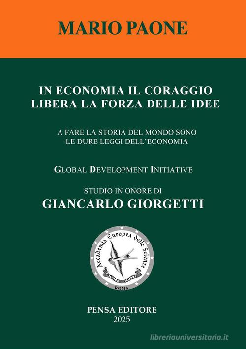 In economia il coraggio libera la forza delle idee. A fare la storia del mondo sono le dure leggi dell'economia di Mario Paone edito da Pensa Editore