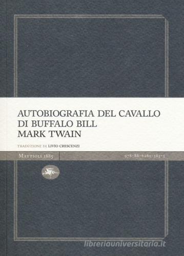 Autobiografia del cavallo di Buffalo Bill di Mark Twain edito da Mattioli 1885