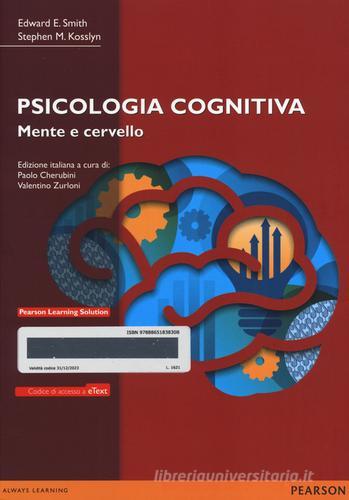 Psicologia cognitiva. Mente e cervello. Con e-text. Con espansione online di Edward E. Smith, Stephen M. Kosslyn edito da Pearson