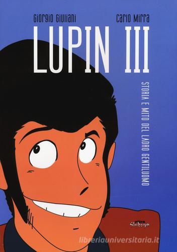 Lupin III. Storia e mito del ladro gentiluomo di Giorgio Giuliani, Carlo Mirra edito da Ultra