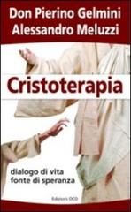 Cristoterapia. Dialogo di vita fonte di speranza di Pierino Gelmini, Alessandro Meluzzi edito da OCD