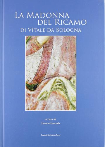 La Madonna del ricamo di Vitale da Bologna edito da Bononia University Press