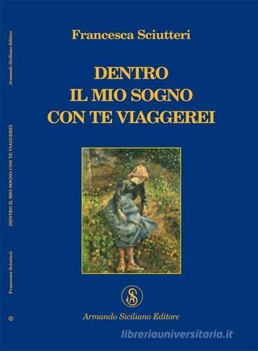 Dentro il mio sogno con te viaggerei di Francesca Sciutteri edito da Armando Siciliano Editore