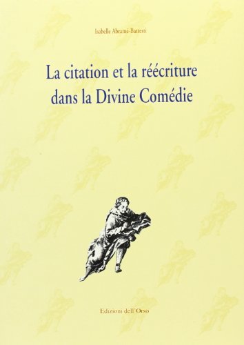 La citation et la réécriture dans la «Divine Comédie» de Dante di Isabelle Abramé Battesti edito da Edizioni dell'Orso