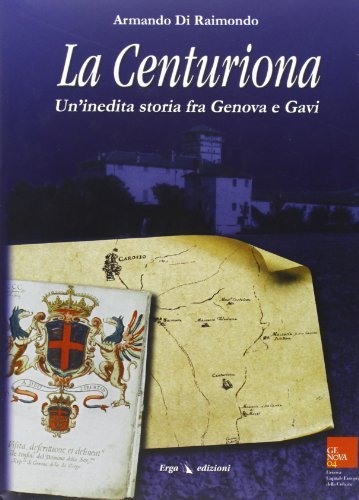 La centuriona. Un'inedita storia tra Genova e Gavi di Armando Di Raimondo edito da ERGA