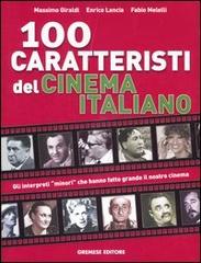 Cento caratteristi del cinema italiano. Gli interpreti «minori» che hanno fatto grande il nostro cinema di Massimo Giraldi, Enrico Lancia, Fabio Melelli edito da Gremese Editore