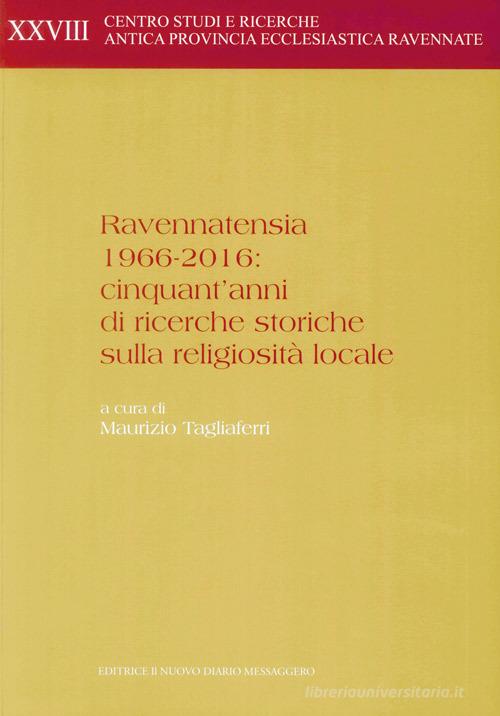 Ravennatensia 1966-2016: cinquant'anni di ricerche storiche sulla religiosità locale edito da Editrice Il Nuovo Diario Messaggero