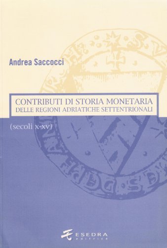 Contributi di storia monetaria delle regioni adriatiche settentrionali (secoli X-XV) di Andrea Saccocci edito da Esedra