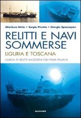 Relitti e navi sommerse. Liguria e Toscana. Guida ai relitti moderni nei mari italiani. Ediz. illustrata di Gianluca Mirto, Sergio Pivetta, Giorgio Spazzapan edito da Magenes
