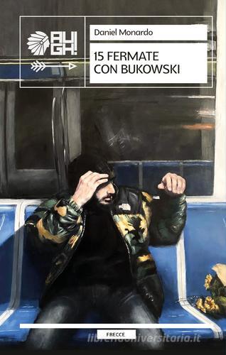 15 fermate con Bukowski di Daniel Monardo edito da Augh!
