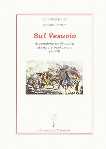 Sul Vesuvio. Ascensione tragicomica al cratere in eruzione (1878) di Leopoldo Barboni edito da Stamperia del Valentino