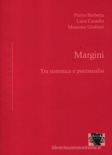 Margini. Tra sistemica e psicoanalisi di Pietro Barbetta, Luca Casadio, Massimo Giuliani edito da Antigone