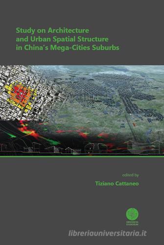 Study on architecture and urban spatial structure in China's mega-cities suburbs edito da Universitas Studiorum