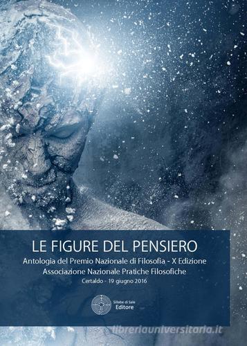 Le figure del pensiero. Premio nazionale di filosofia. 10ª edizione edito da Sillabe di Sale Editore