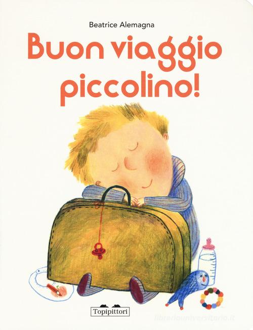 Buon viaggio piccolino. Ediz. a colori edito da TopiPittori