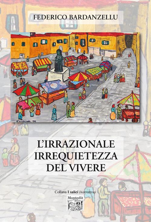 Libro L'irrazionale irrequietezza del vivere di Federico Bardanzellu I salici di Montedit