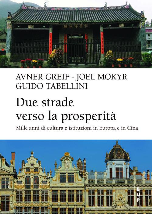 Due strade verso la prosperità. Mille anni di cultura e istituzioni in ...